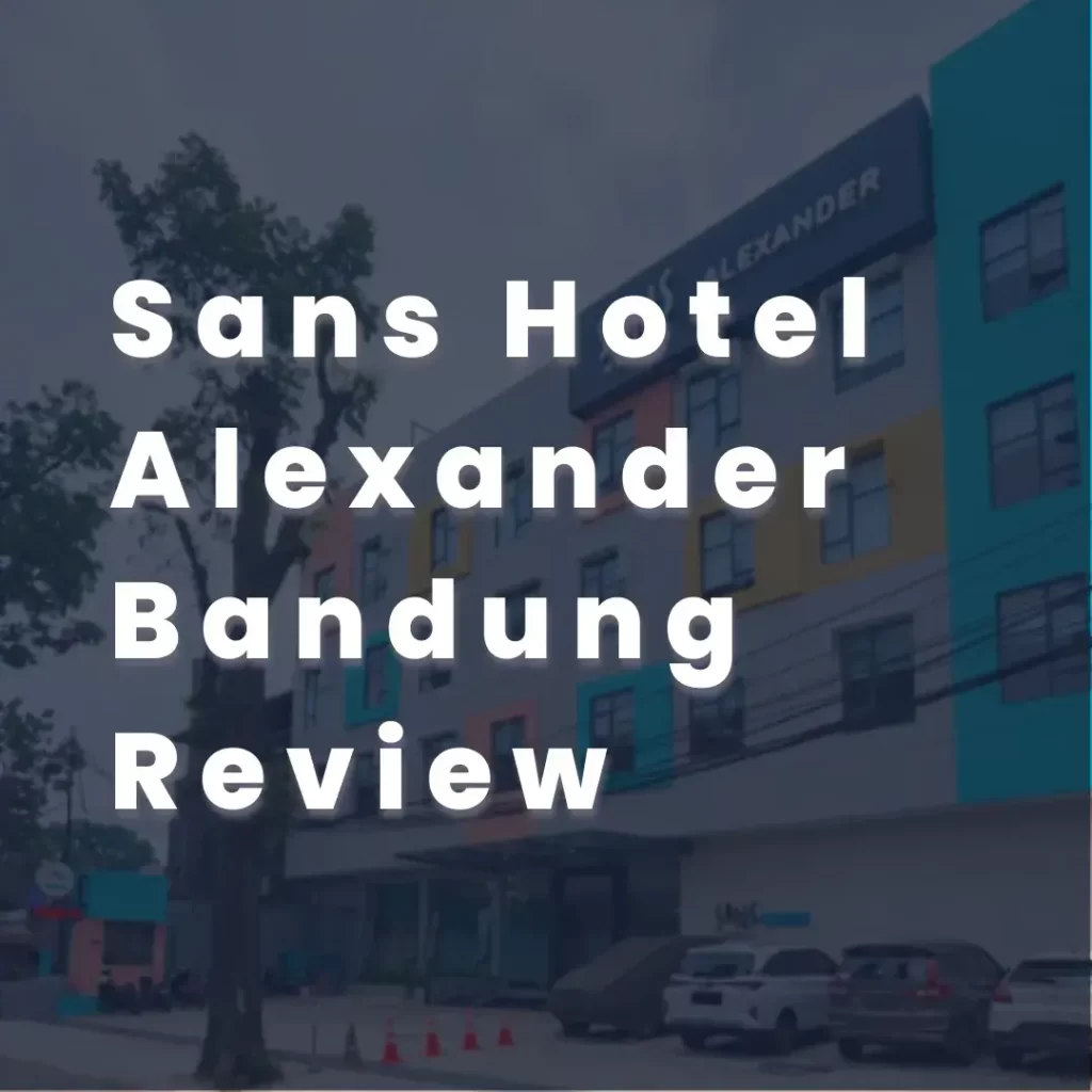 Share Pengalaman Menginap Sans Hotel Alexander Bandung 7 Sans Hotel Alexander Bandung Review